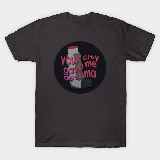 your city gave me asthma T-Shirt by sadieillust